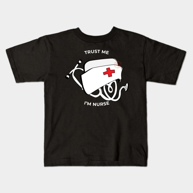 Trust Me, I'm Nurse Kids T-Shirt by Riandrong's Printed Supply 